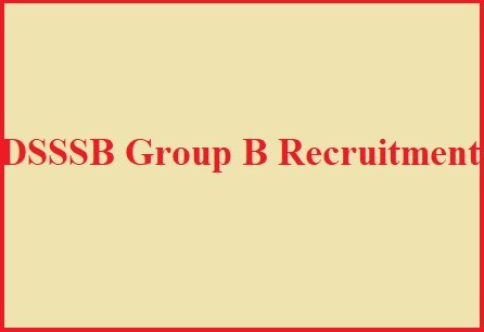 DSSSB Group B Recruitment 2023