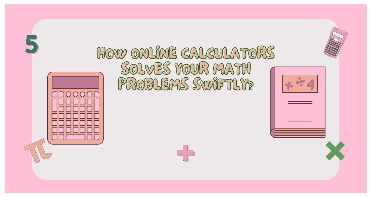How Online Calculators Solves Your Math Problems