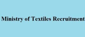 Ministry Of Textiles Recruitment 2024 Apply Online, Eligibility, Last Date